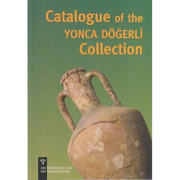 Catalogue of the Yonca Döğerli Collection | Arkeoloji ve Sanat Yayınları (Ciltsiz)