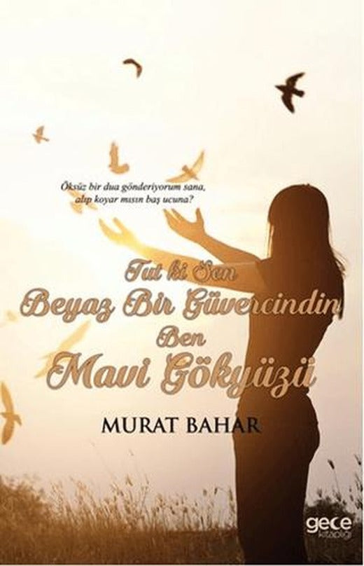 Tut ki Sen Beyaz Bir Güvercindin Ben Mavi Gökyüzü | Gece Kitaplığı (Ciltsiz)