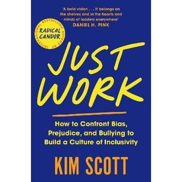 Just Work: How to Confront Bias Prejudice and Bullying to Build a Culture of Inclusivity
