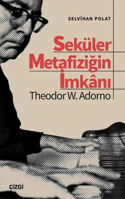 Seküler Metafiziğin İmkanı - Theodor W.Adorno | Çizgi Kitabevi (İnce Kapak)