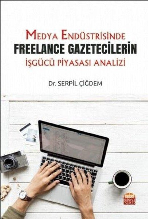 Medya Endüstrisinde Freelance Gazetecilerin İşgücü Piyasası Analizi | Nobel Bilimsel Eserler (İnce Kapak)