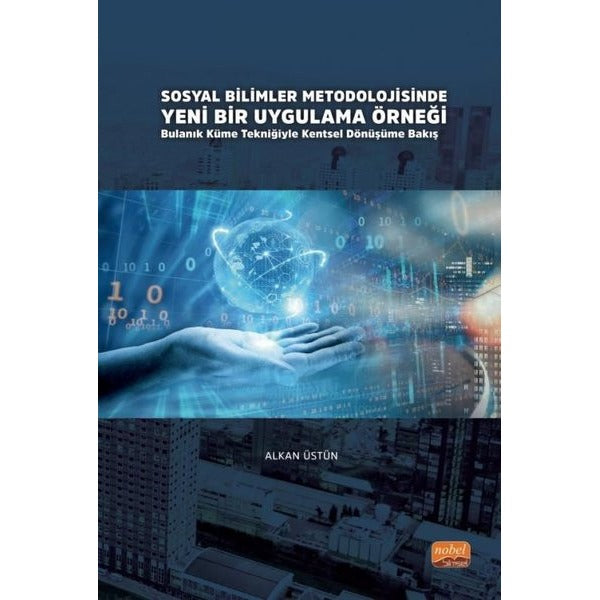 Sosyal Bilimler Metodolojisinde Yeni Bir Uygulama Örneği: Bulanık Küme Tekniğiyle Kentsel Dönüşüme Bakış