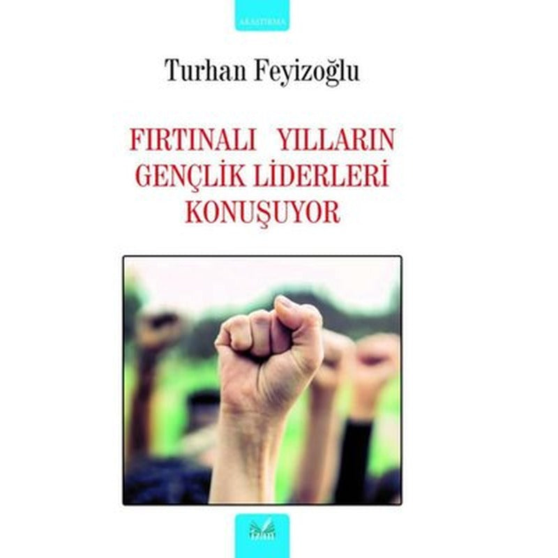 Fırtınalı Yılların Gençlik Liderleri Konuşuyor | İzan Yayıncılık