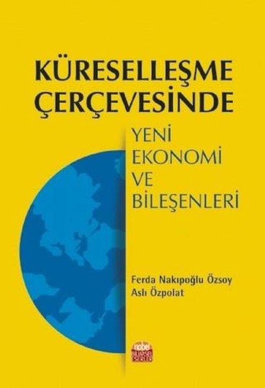 Küreselleşme Çerçevesinde Yeni Ekonomi ve Bileşenleri | Nobel Bilimsel Eserler (İnce Kapak)