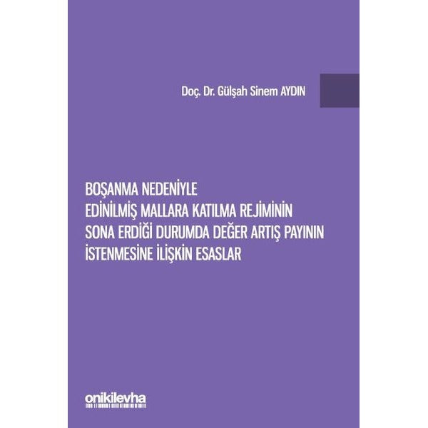 Boşanma Nedeniyle Edinilmiş Mallara Katılma Rejiminin Sona Erdiği Durumda Değer Artış Payının İstenmesine İlişkin Esaslar