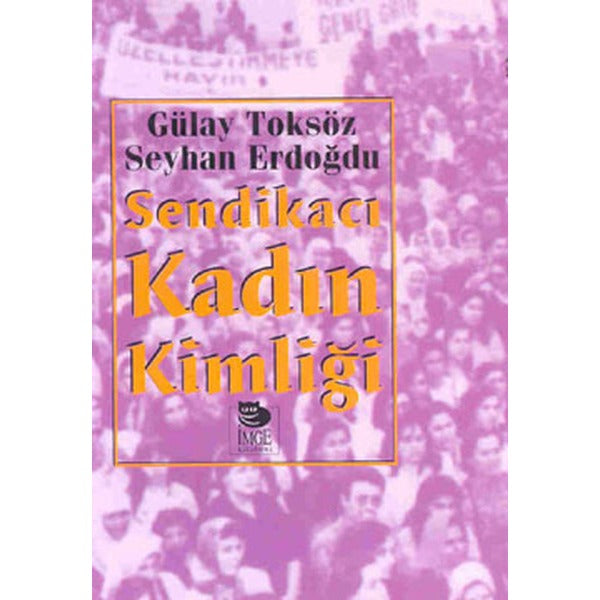 Sendikacı Kadın Kimliği | İmge Kitabevi Yayınları (Ciltsiz)