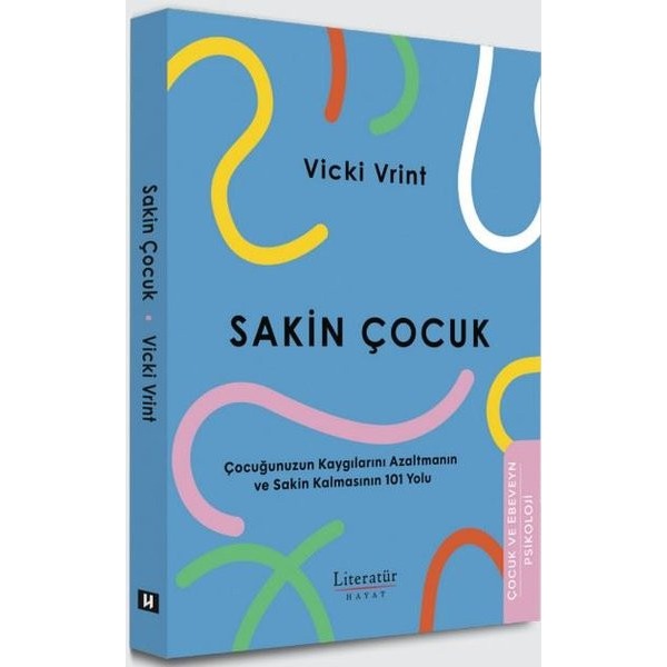 Sakin Çocuk - Çocuğunuzun Kaygılarını Azaltmanın ve Sakin Kalmasının 101 Yolu | Literatür Hayat (İnce Kapak)