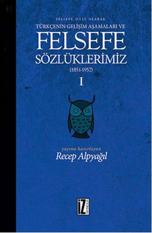 Felsefe Dili Olarak Türkçenin Gelişim Aşamaları ve Sözlüklerimiz 1 | İz Yayıncılık (Ciltli)