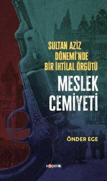 Sultan Aziz Döneminde Bir İhtilal Örgütü - Meslek Cemiyeti | Kopernik Kitap (İnce Kapak)  - Resim 1