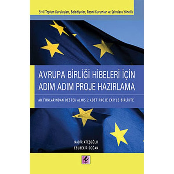 Avrupa Birliği Hibeleri İçin Adım Adım Proje Hazırlama | Efil Yayınevi Yayınları (İnce Kapak)
