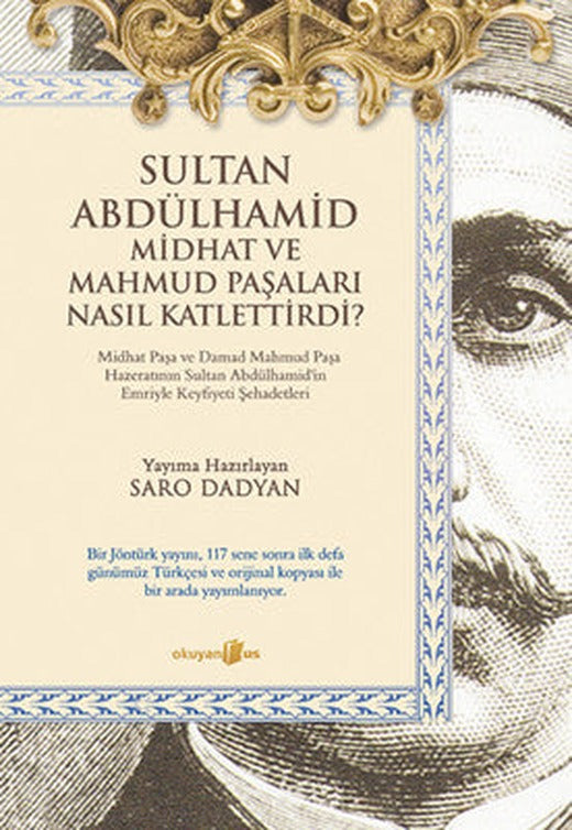 Sultan Abdülhamid ve Midhat ve Mahmud Paşaları Nasıl Katlettirdi? | Okuyan Us Yayınları