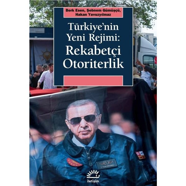 Türkiye'nin Yeni Rejimi: Rekabetçi Otoriterlik | İletişim Yayınları (İnce Kapak)