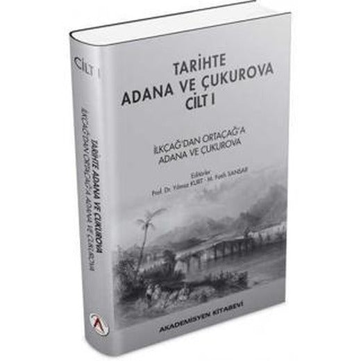 Tarihte Adana ve Çukurova Cilt:1 - İlkçağ'dan Orta Çağ'a Adana ve Çukurova | Akademisyen Kitabevi (Ciltli)