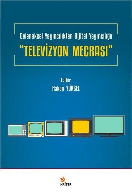Geleneksel Yayıncılıktan Dijital Yayıncılığa Televizyon Mecrası | Kriter (İnce Kapak)