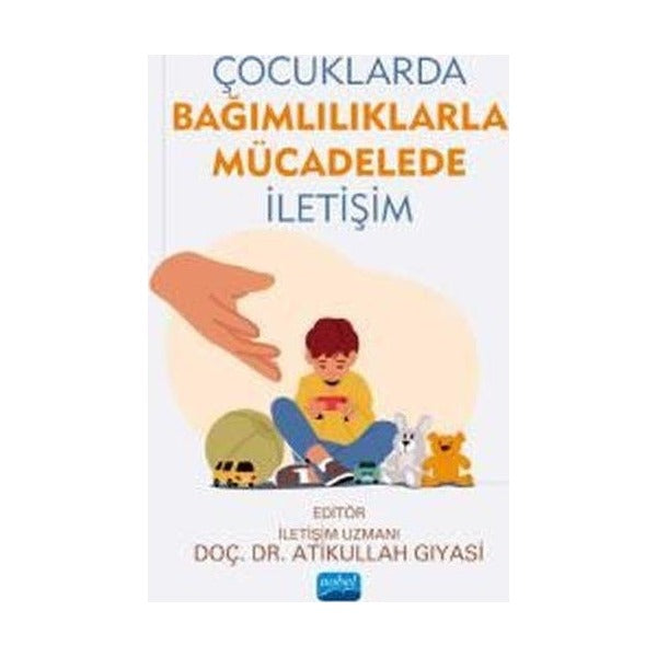 Çocuklarda Bağımlılıklarla Mücadelede İletişim | Nobel Akademik Yayıncılık (İnce Kapak)