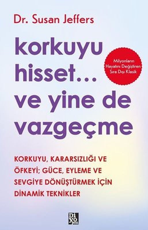 Korkuyu Hisset Ve Yine de Vazgeçme - Korkuyu Kararsızlığı ve Öfkeyi Güce Eyleme ve Sevgiye Dönüştürmek İçin Dinamik Tepkiler | Diyojen Yayıncılık (İnce Kapak)