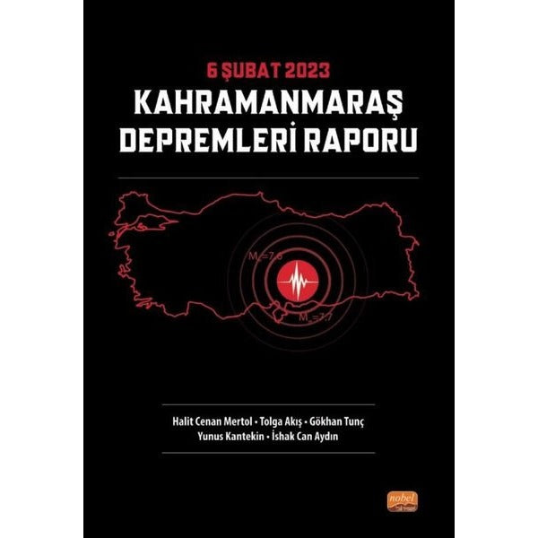6 Şubat 2023 Kahramanmaraş Depremleri Raporu | Nobel Bilimsel Eserler (İnce Kapak)