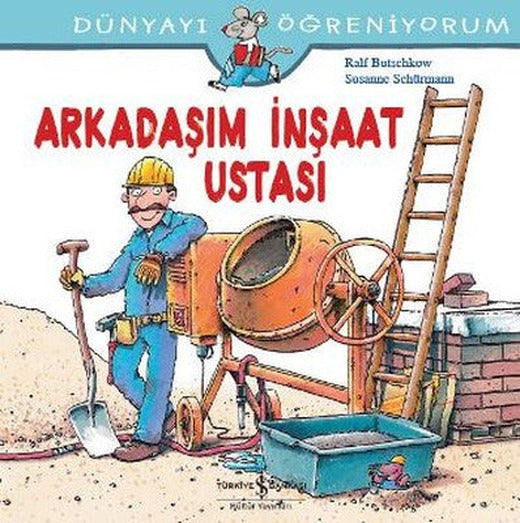 Dünyayı Öğreniyorum-Arkadaşım İnşaat Ustası | İş Bankası Kültür Yayınları