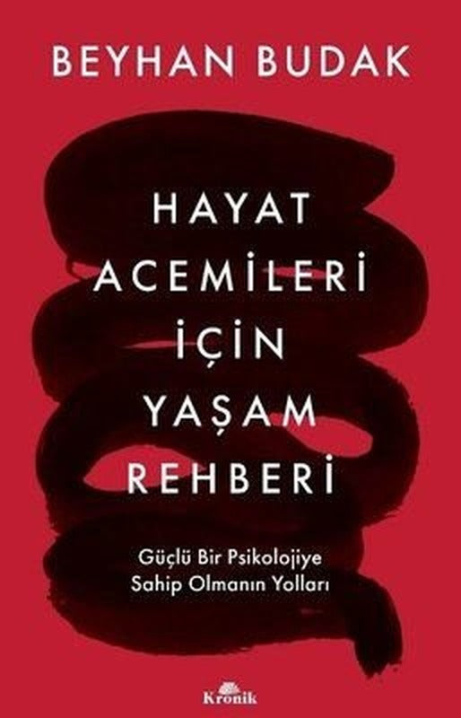 İmzalı - Hayat Acemileri İçin Yaşam Rehberi - Güçlü Bir Psikolojiye Sahip Olmanın Yolları | Kronik Kitap (İnce Kapak)
