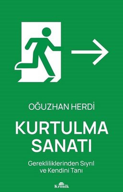 Kurtulma Sanatı - Gerekliliklerinden Sıyrıl ve Kendini Tanı | Kronik Kitap (İnce Kapak)