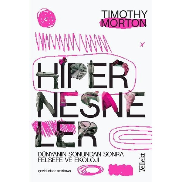 Hipernesneler - Dünyanın Sonundan Sonra Felsefe ve Ekoloji | Tellekt (İnce Kapak)