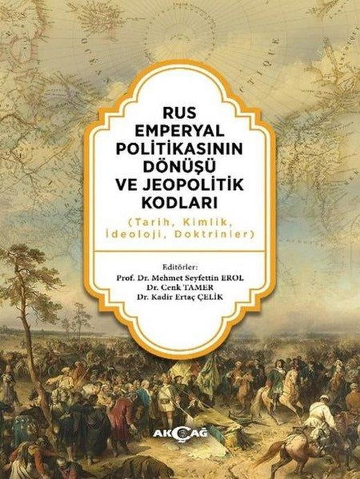 Rus Emperyal Politikasının Dönüşü ve Jeopolitik Kodları (Tarih Kimlik İdeoloji Doktrinler) | Akçağ Yayınları (İnce Kapak)