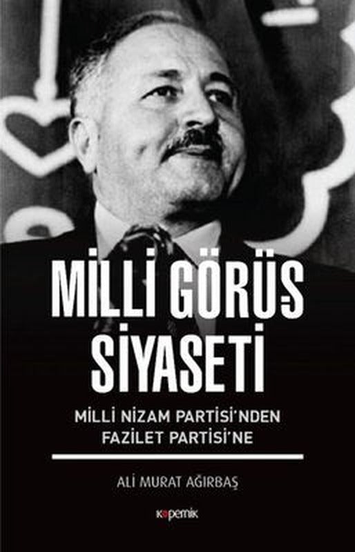 Milli Görüş Siyaseti-Milli Nizam Partisi'nden Fazilet Partisi'ne | Kopernik Kitap