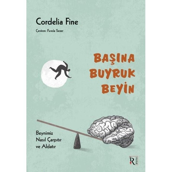 Başına Buyruk Beyin - Beynimiz Nasıl Çarpıtır ve Aldatır | İrene Kitap (İnce Kapak)