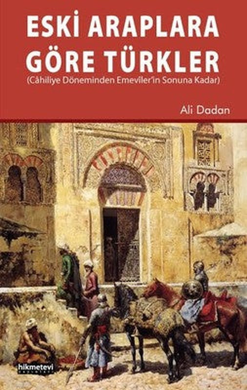 Eski Araplara Göre Türkler | Hikmetevi Yayınları