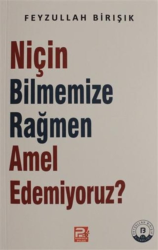 Niçin Bilmemize Rağmen Amel Edemiyoruz? | Karınca & Polen Yayınları (Ciltsiz)