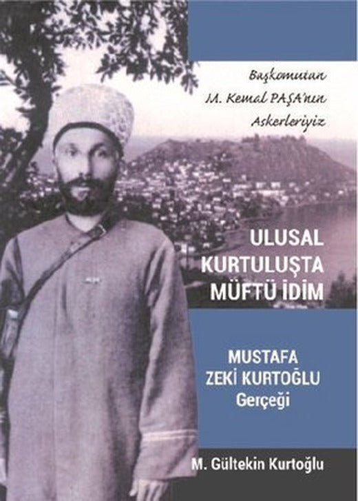 Ulusal Kurtuluşta Müftü İdim - Mustafa Zeki Kurtoğlu Gerçeği | M. Gültekin Kurtoğlu (İnce Kapak)