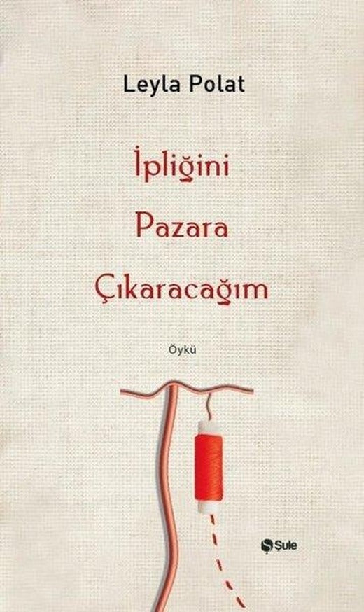 İpliğini Pazara Çıkaracağım | Şule Yayınları (İnce Kapak)