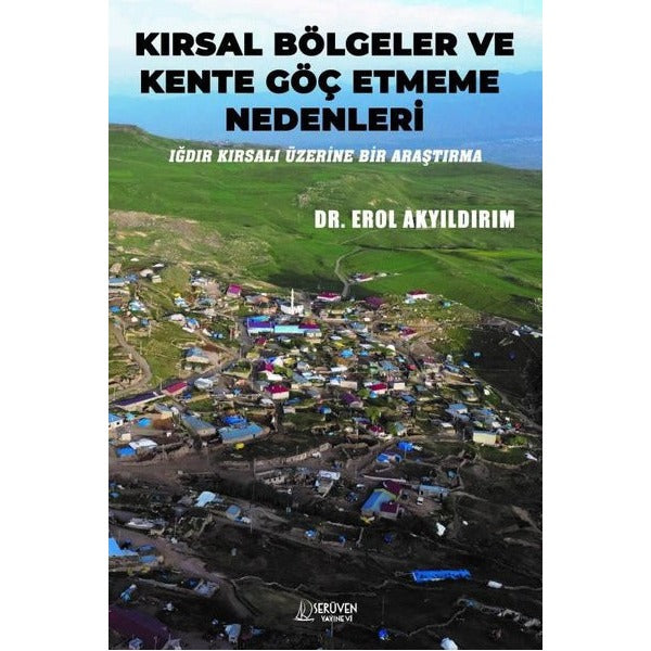 Kırsal Bölgeler ve Kente Göç Etmeme Nedenleri - Iğdır Kırsalı Üzerine Bir Araştırma | Serüven Yayınevi (İnce Kapak)