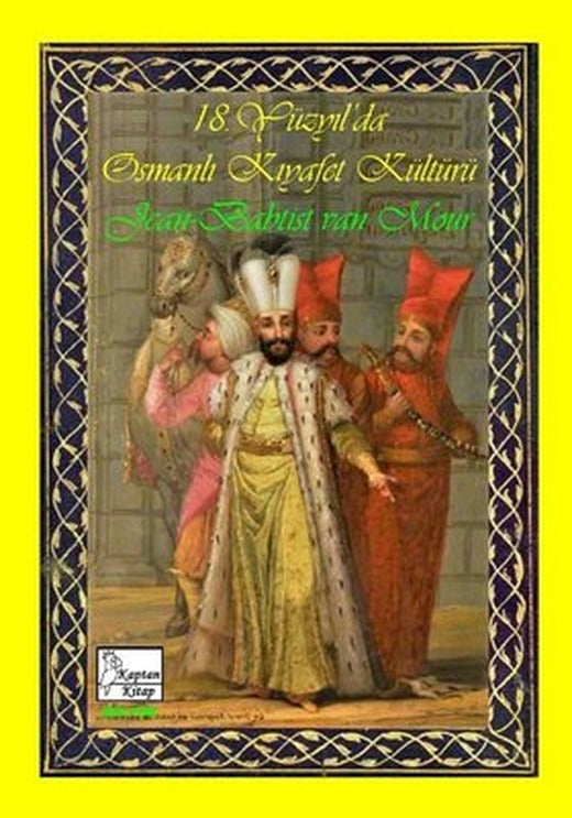 18. Yüzyıl'da Osmanlı Kıyafet kültürü | Kaptan Kitap (İnce Kapak)