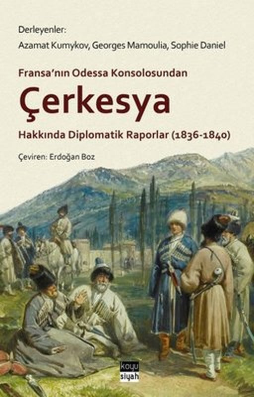 Fransa'nın Odessa Konsolosundan Çerkesya Hakkında Diplomatik Raporlar (1836 - 1840) | Koyu Siyah (İnce Kapak)
