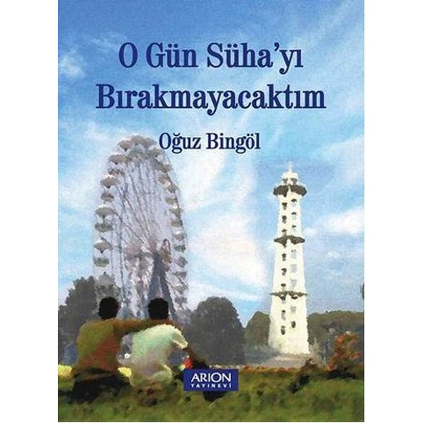 O Gün Süha'yı Bırakmayacaktım | Arion Yayınevi - Anlatı Dizisi (İnce Kapak)