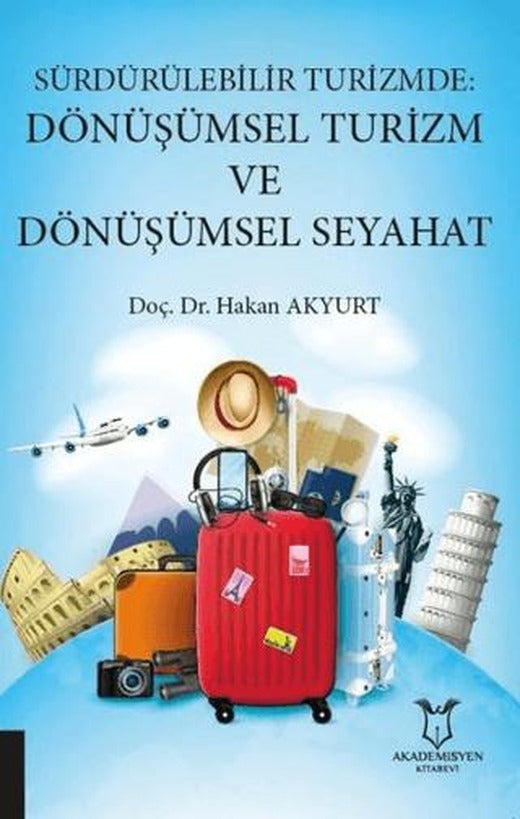 Sürdürülebilir Turizmde: Dönüşümsel Turizm ve Dönüşümsel Seyahat | Akademisyen Kitabevi (Ciltsiz)