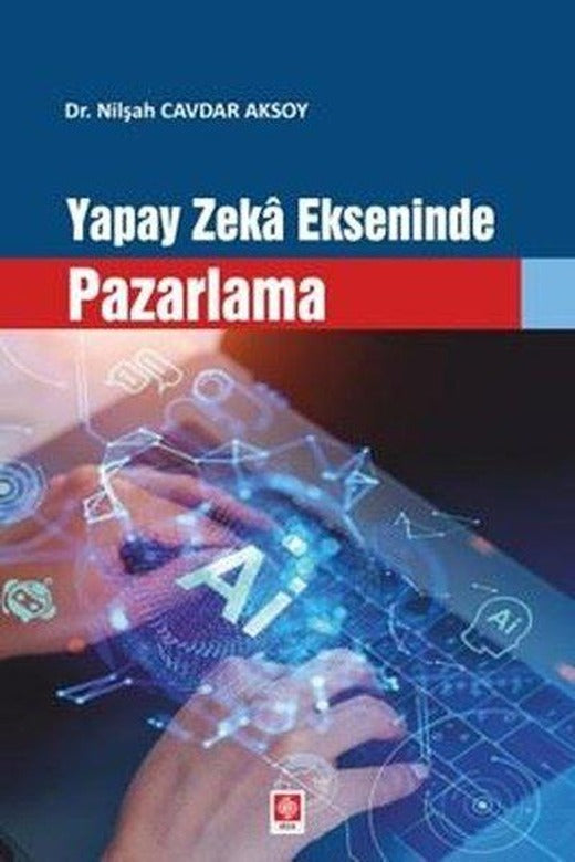 Yapay Zeka Ekseninde Pazarlama | Ekin Basım Yayın (İnce Kapak)