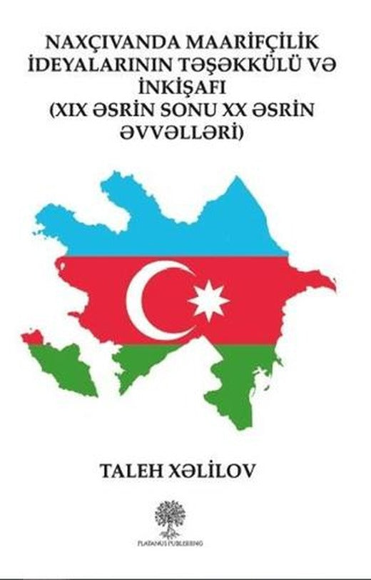 Naxçıvanda Maarifçilik İdeyalarının Teşekkülü ve İnkişafı | Platanus Publishing (Ciltsiz)