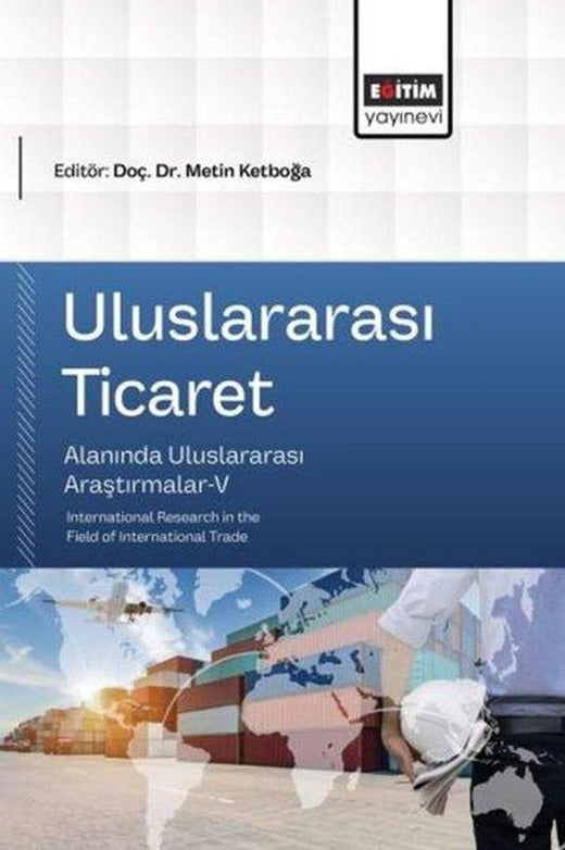 Uluslararası Ticaret Alanında Uluslararası Araştırmalar 5 | Eğitim Yayınevi (İnce Kapak)