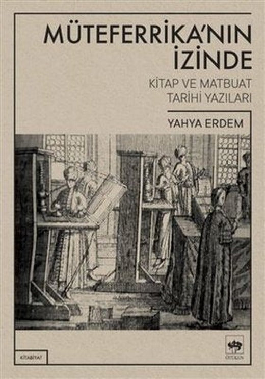 Müteferrikanın İzinde - Kitap ve Matbuat Tarihi Yazıları | Ötüken Neşriyat Yayınları