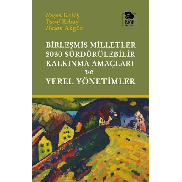 Birleşmiş Milletler 2030 Sürdürülebilir Kalkınma Amaçları ve Yerel Yönetimler | İmge Kitabevi (İnce Kapak)