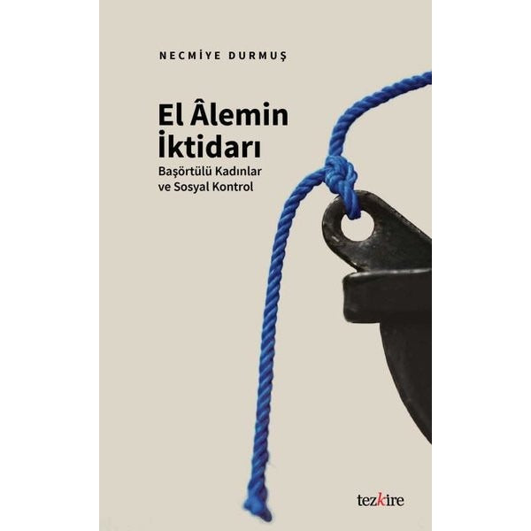 El Alemin İktidarı: Başörtülü Kadınlar ve Sosyal Kontrol | Tezkire Yayınları (İnce Kapak)