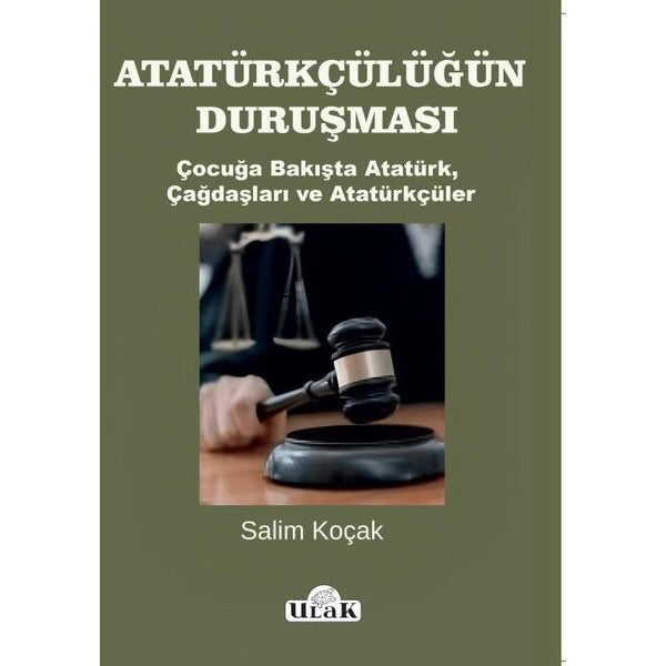 Atatürkçülüğün Duruşması - Çocuğa Bakışta Atatürk Çağdaşları ve Atatürkçüler | Salim Koçak (İnce Kapak)