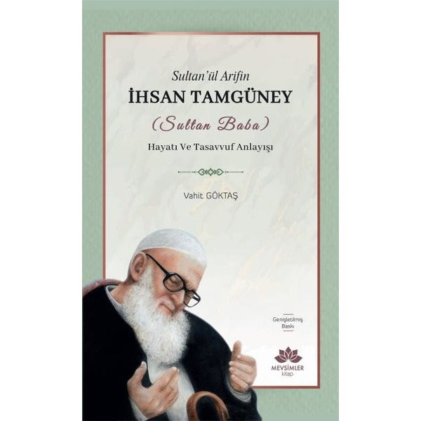 Sultan'ül Arifin İhsan Tamgüney (Sultan Baba) Hayatı ve Tasavvuf Anlayışı |Mevsimler Kitap (İnce Kapak)