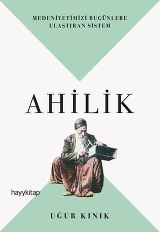 Ahilik-Medeniyetimizi Bugünlere Ulaştıran Sistem | Hayy Kitap