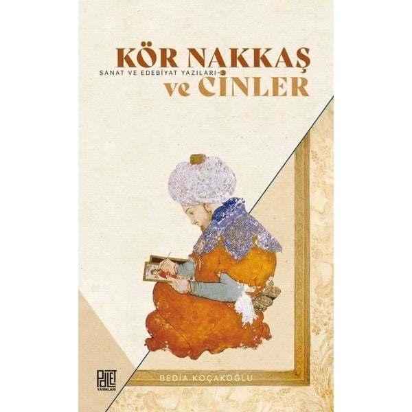 Kör Nakkaş ve Cinler - Sanat ve Edebiyat Yazıları 3 | Palet Yayınları (İnce Kapak)