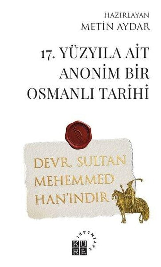 17. Yüzyıla Ait Anonim Bir Osmanlı Tarihi | Küre Yayınları (İnce Kapak)