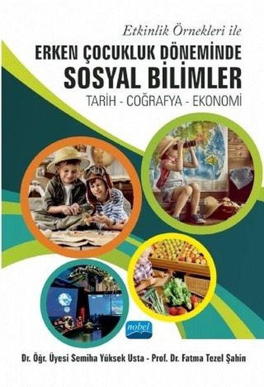 Etkinlik Örnekleri ile Erken Çocukluk Döneminde Sosyal Bilimler: Tarih - Coğrafya - Ekonomi | Nobel Akademik Yayıncılık (İnce Kapak)