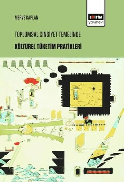 Toplumsal Cinsiyet Temelinde Kültürel Tüketim Pratikleri | Eğitim Yayınevi - Bilimsel Eserler (Ciltsiz)